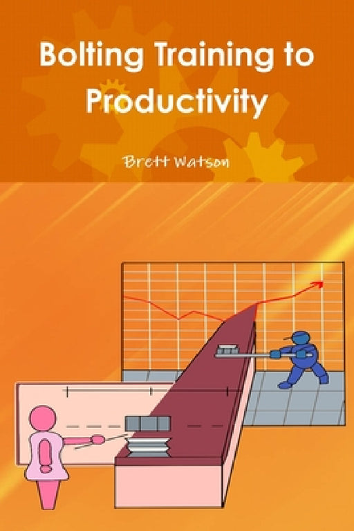 Bolting Training to Productivity by Brett Watson