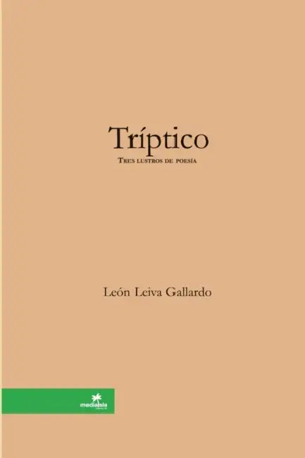 Tríptico [Tres lustros de poesía] by León Leiva Gallardo