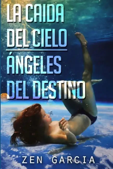 La Caída del Cielo: Ángeles del Destino by Zen Garcia