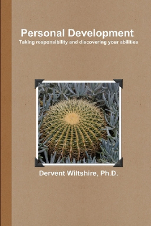 Personal Development: Taking responsibility and discovering your abilities by Dervent Wiltshire