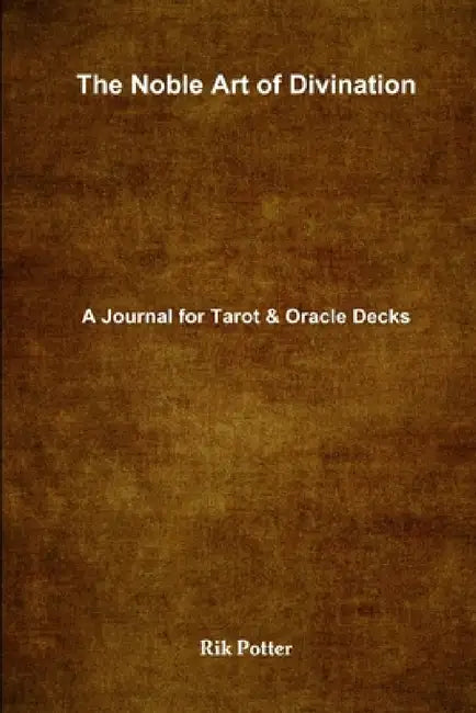 The Noble Art of Divination: A Journal for Tarot and Oracle Decks by Rik Potter