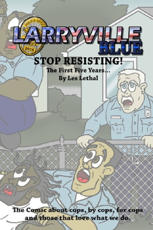 Larryville Blue: Stop Resisting! The first five years... by Les Lethal