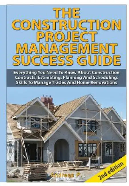 The Construction Project Management Success Guide by Andreas P