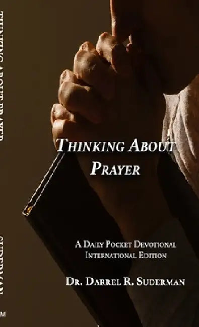 Thinking about Prayer...: A Daily Pocket Devotional by Darrel R. Suderman