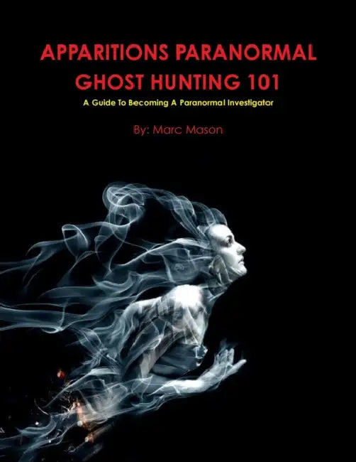 Apparitions Paranormal Ghost Hunting 101 by Marc Mason