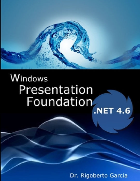 Introduction to WPF and WF with Framework 4.6 by Rigoberto Garcia