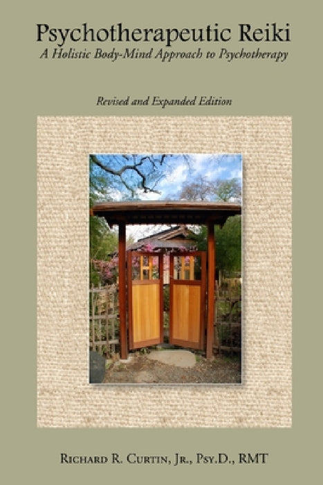 Psychotherapeutic Reiki: A Holistic Body-Mind Approach to Psychotherapy: Revised and Expanded Edition by Richard Curtin