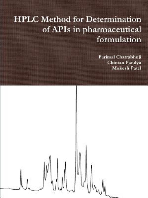 HPLC Method for Determination of APIs in pharmaceutical formulation by Parimal Chatrabhuji, Chintan Pandya, Mukesh Patel