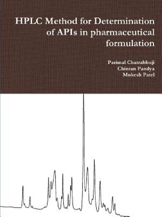 HPLC Method for Determination of APIs in pharmaceutical formulation by Parimal Chatrabhuji, Chintan Pandya, Mukesh Patel