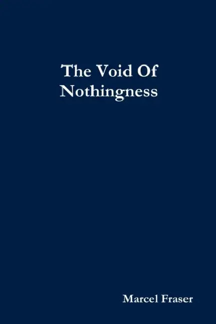 The Void Of Nothingness by Marcel Fraser