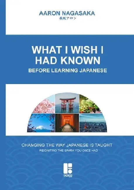 What I Wish I Had Known: Before Learning Japanese by Aaron Nagasaka