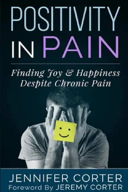 Positivity in Pain by Jennifer Corter, Jeremy Corter