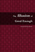 The Illusion of Good Enough: The Challenge of Achieving Excellence by Randall Phillips Kunkel