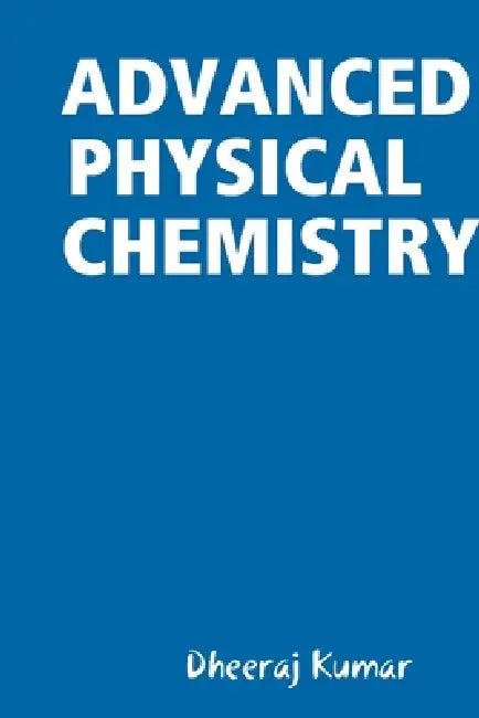 Advanced Physical Chemistry by Dheeraj Kumar
