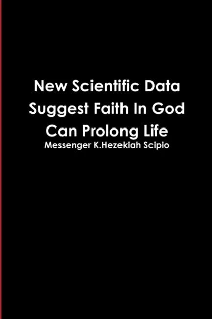 New Scientific Data Suggest Faith in God Can Prolong Life by Messenger K. Hezekiah Scipio
