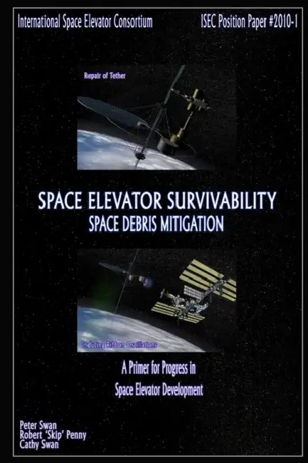 Space Elevator Survivability Space Debris Mitigation by Cathy Swan, Peter Swan, Robert Skip Penny