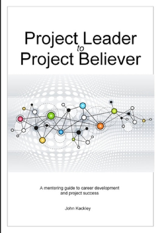Project Leader to Project Believer by John Kackley