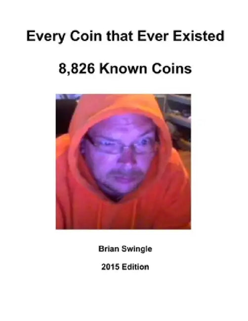 Every Coin that Ever Existed 2015 Edition by Brian Swingle