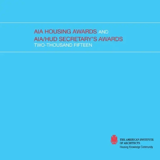 2015 AIA Housing Awards and AIA/HUD Secretary's Awards by The American Institute Of Architects