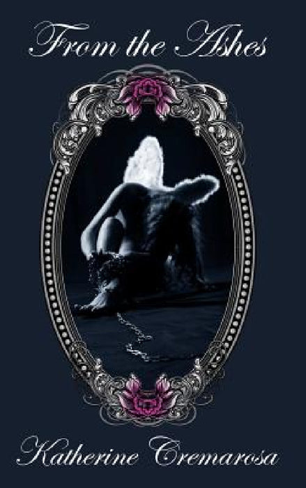 From The Ashes by Katherine Cremarosa