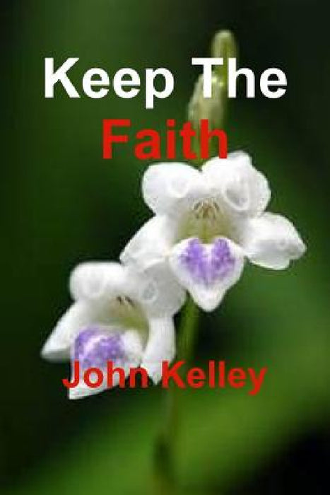 Keep The Faith by John Kelley