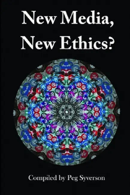 New Media, New Ethics? by Margaret Syverson