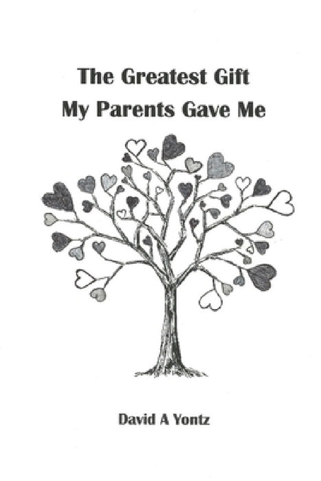 The Greatest Gift My Parents Gave Me by David A. Yontz