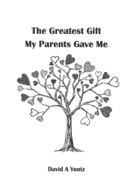 The Greatest Gift My Parents Gave Me by David A. Yontz