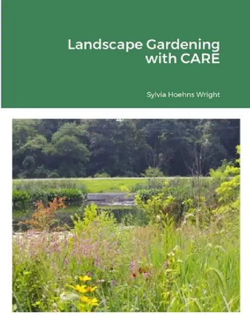 Landscape Gardening with CARE by Sylvia Hoehns Wright