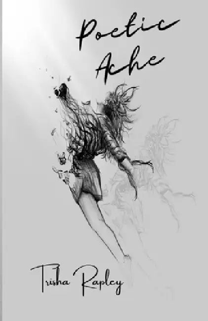 Poetic Ache by Patricia Rapley, Kalavart