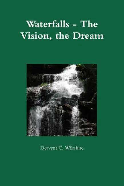 Waterfalls - The Vision, the Dream by Dervent Wiltshire