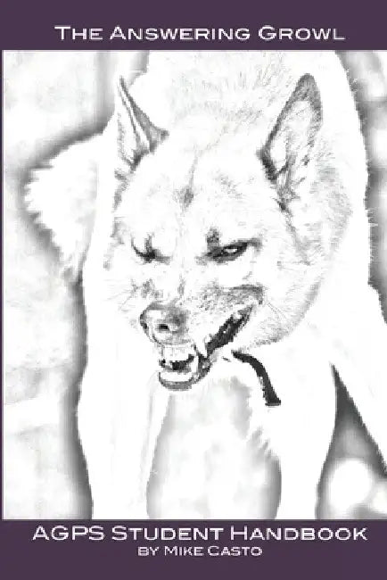 The Answering Growl: AGPS Student Handbook by Mike Casto