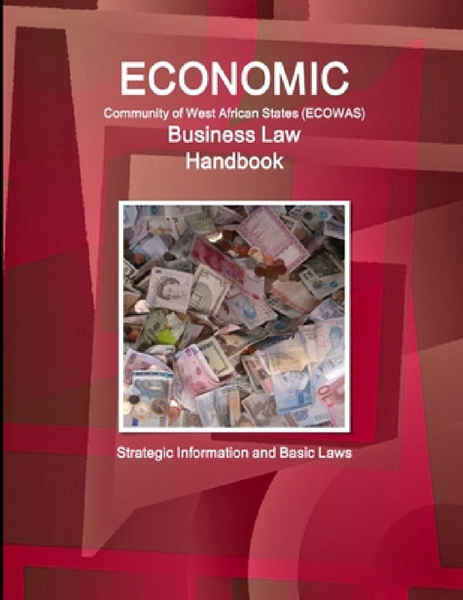 Economic Community of West African States Business Law Handbook - Strategic Information and Basic Laws by Inc Ibp