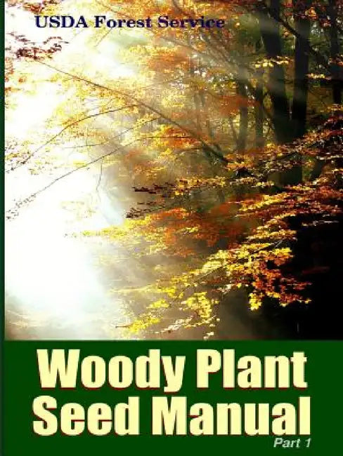 The Woody Plant Seed Manual Part I by Franklin T. Bonner, Robert P. Karrfalt