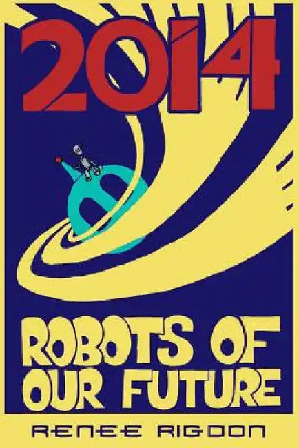 Robots of the Distant Future of 2014 by Renee Rigdon