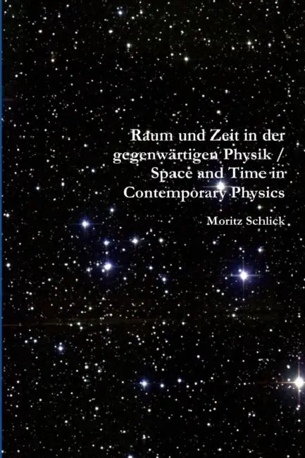 Raum und Zeit in der gegenwärtigen Physik / Space and Time in Contemporary Physics by Moritz Schlick, Henry L. Brose (Translator), James Ward (Editor)
