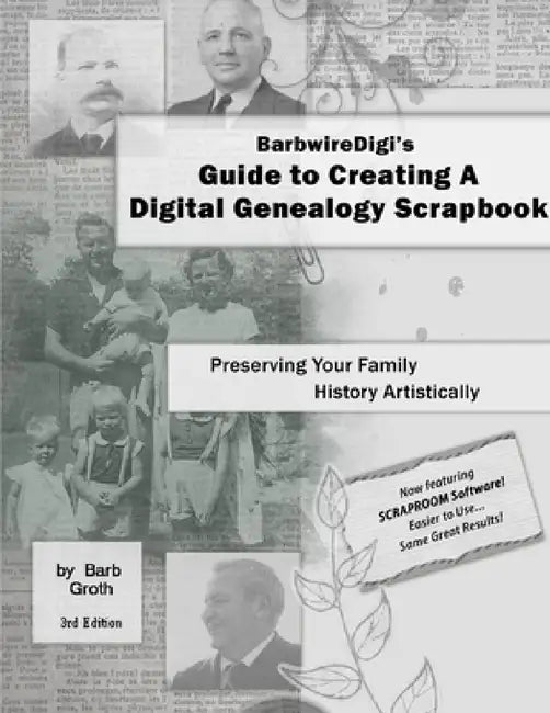 BarbwireDigi's Guide to Creating A Digital Genealogy Scrapbook - 3rd Edition by Barb Groth