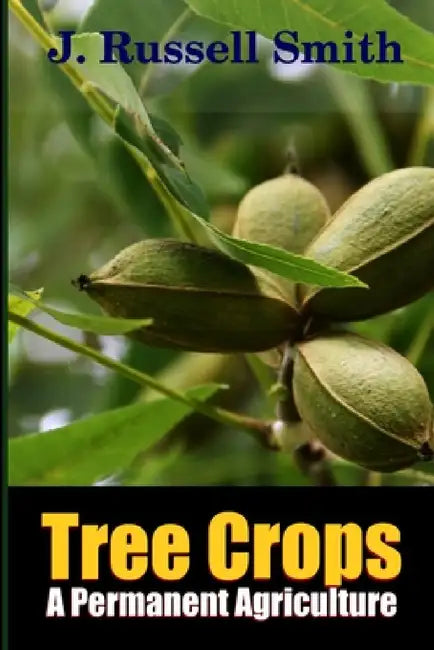 Tree Crops, A Permanent Agriculture by J. Russell Smith