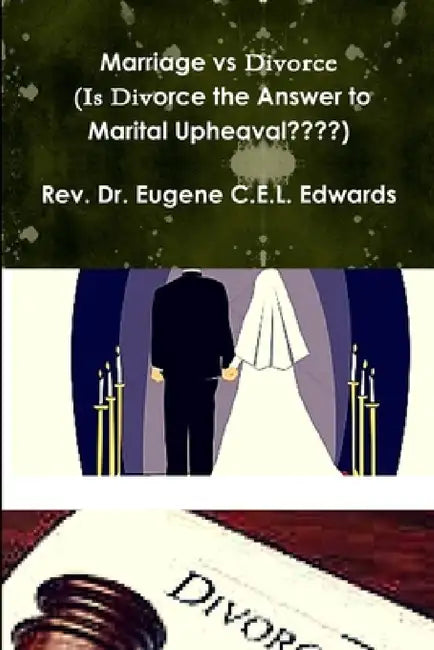 Marriage vs Divorce (Is Divorce the Answer to Marital Upheaval ) by Eugene Cel Edwards