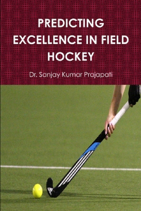 Predicting Excellence in Field Hockey by Sanjay Kumar Prajapati