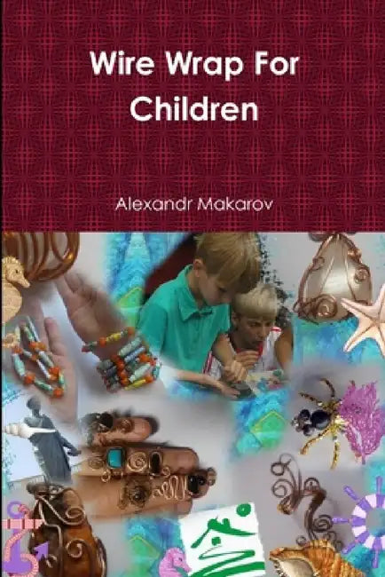 Wire Wrap For Children by Alexandr Makarov
