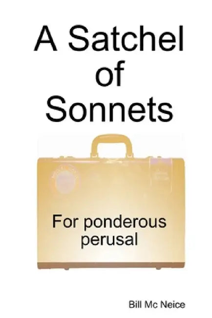 A Satchel of Sonnets by Bill MC Neice
