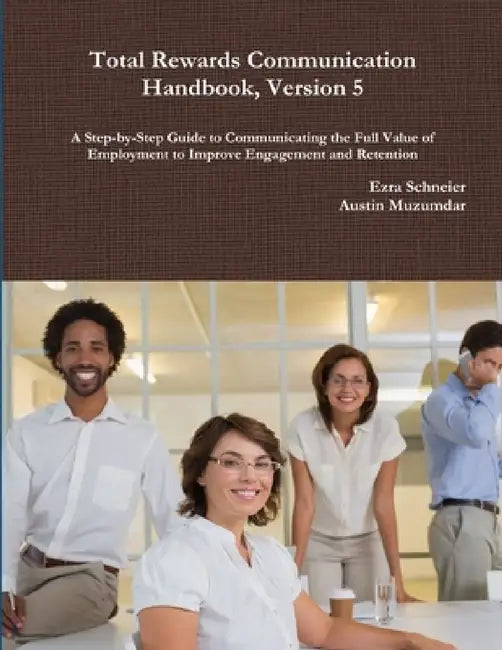 Total Rewards Communication Handbook, Version 5 by Ezra Schneier, Austin Muzumdar