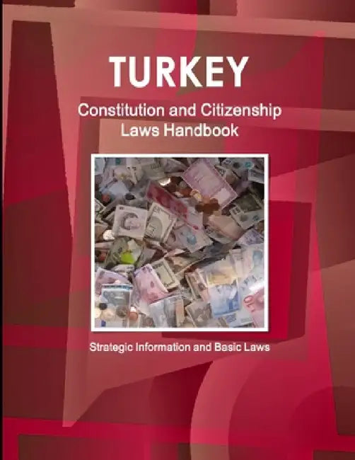 Turkey Constitution and Citizenship Laws Handbook: Strategic Information and Basic Laws by Inc Ibp