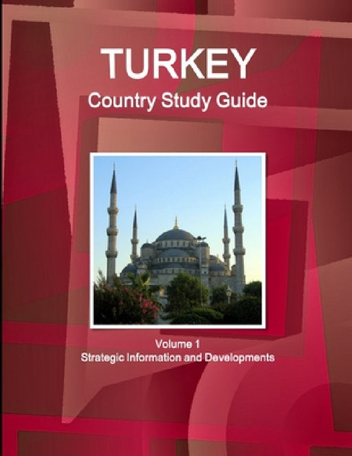 Turkey Country Study Guide Volume 1 Strategic Information and Developments by Inc Ibp