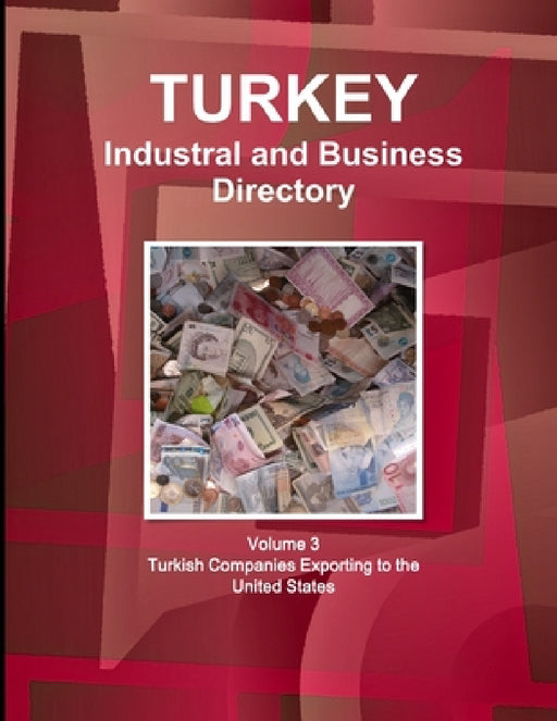 Turkey Industral and Business Directory: Volume 3 Turkish Companies Exporting to the United States by Inc Ibp