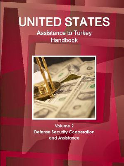 US Assistance to Turkey Handbook Volume 2 Defense Security Cooperation and Assistance by Inc Ibp