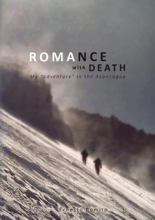 ROMANCE WITH DEATH - My adventure in the Aconagua by Ernesto Romito