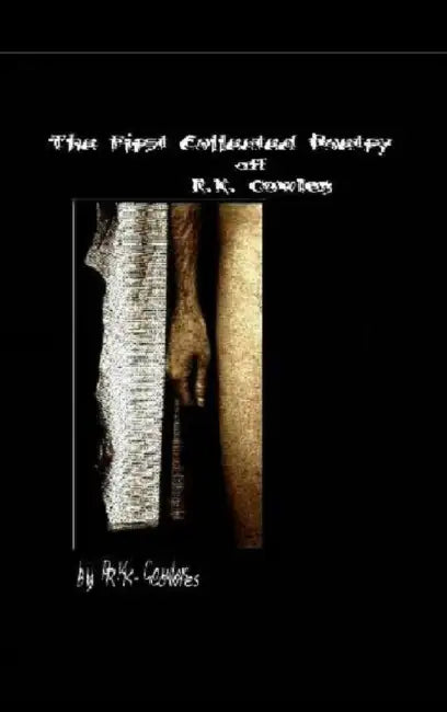 The First Collected Poetry of R.K. Cowles {cover #2} by R. K. Cowles