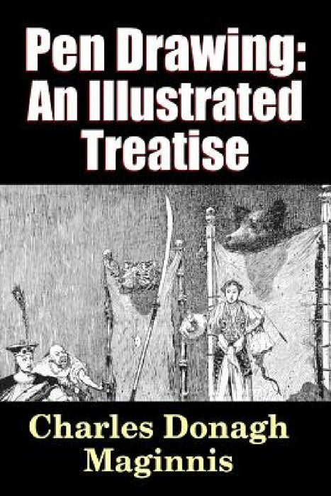 Pen Drawing - an Illustrated Treatise by Charles Donagh Maginnis, Garrett Putman Serviss